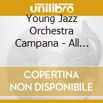 Young Jazz Orchestra Campana - All Of Us cd musicale