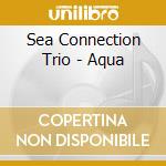 Sea Connection Trio - Aqua cd