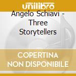 Angelo Schiavi - Three Storytellers cd