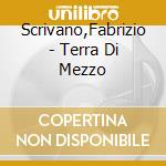 Scrivano,Fabrizio - Terra Di Mezzo cd