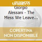 Giorgio Alessani - The Mess We Leave Behind cd