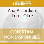Aria Accordion Trio - Oltre cd