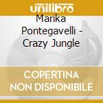 Marika Pontegavelli - Crazy Jungle cd