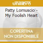 Patty Lomuscio - My Foolish Heart cd