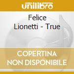 Felice Lionetti - True cd