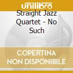 Straight Jazz Quartet - No Such cd
