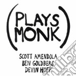 Scott Amendola / Ben Goldberg / Devin Hoff - Plays Monk