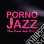 Foot Job Band (The) - Porno Jazz cd