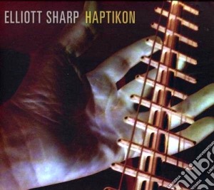 Elliot Sharp - Haptikon cd musicale di Elliott Sharp