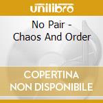 No Pair - Chaos And Order cd
