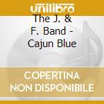 The J. & F. Band - Cajun Blue cd