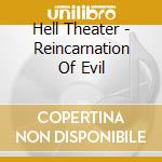 Hell Theater - Reincarnation Of Evil cd musicale di Hell Theater