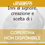 Inni al signore. creazione e scelta di i cd