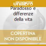 Paradosso e differenze della vita cd