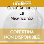 Gesu' Annuncia La Misericordia cd