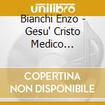 Bianchi Enzo - Gesu' Cristo Medico D/Corpo...- 1 Cd Mp3