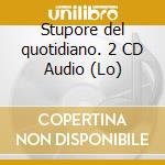 Stupore del quotidiano. 2 CD Audio (Lo) cd