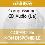 Compassione. CD Audio (La) cd