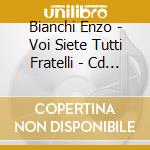 Bianchi Enzo - Voi Siete Tutti Fratelli - Cd Mp3