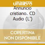 Annuncio cristiano. CD Audio (L') cd