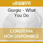 Giorgio - What You Do cd