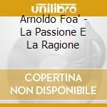 Arnoldo Foa' - La Passione E La Ragione cd