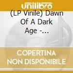(LP Vinile) Dawn Of A Dark Age - Transumanza vinile
