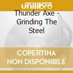 Thunder Axe - Grinding The Steel cd