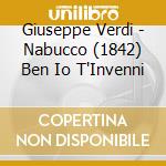 Giuseppe Verdi - Nabucco (1842) Ben Io T'Invenni cd musicale di Giuseppe Verdi