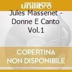 Jules Massenet - Donne E Canto Vol.1 cd