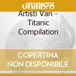 Artisti Vari - Titanic Compilation cd