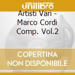 Artisti Vari - Marco Cordi Comp. Vol.2 cd musicale di ARTISTI VARI