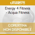 Energy 4 Fitness - Acqua Fitness cd