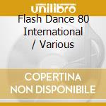 Flash Dance 80 International / Various cd