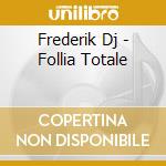 Frederik Dj - Follia Totale cd musicale di ARTISTI VARI
