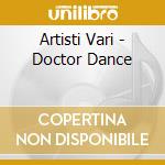 Artisti Vari - Doctor Dance cd
