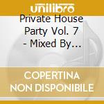 Private House Party Vol. 7 - Mixed By Nick Corline / Various cd