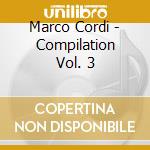 Marco Cordi - Compilation Vol. 3 cd musicale di ARTISTI VARI