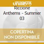 Riccione Anthems - Summer 03 cd musicale di ARTISTI VARI