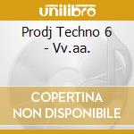 Prodj Techno 6 - Vv.aa. cd