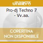 Pro-dj Techno 7 - Vv.aa. cd