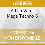 Artisti Vari - Mega Techno 6 cd