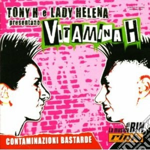Tony H E Lady Helena: Vitamina H - Contaminazioni Bastarde (2 Cd) cd musicale di ARTISTI VARI by Tony H & Lady Helena