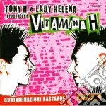 Tony H E Lady Helena: Vitamina H - Contaminazioni Bastarde (2 Cd)