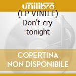 (LP VINILE) Don't cry tonight cd