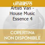 Artisti Vari - House Music Essence 4 cd