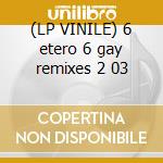 (LP VINILE) 6 etero 6 gay remixes 2 03 cd