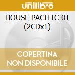 HOUSE PACIFIC 01 (2CDx1) cd