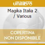 Magika Italia 2 / Various cd musicale di ARTISTI VARI