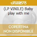 (LP VINILE) Baby play with me lp vinile di Zappaman